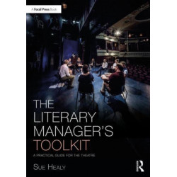 The Literary Manager's Toolkit: A Practical Guide for the Theatre