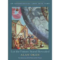 Let the Future Stand Revealed: An Astrological Lens into Time Our Life Journey with the Planets and Their Transits