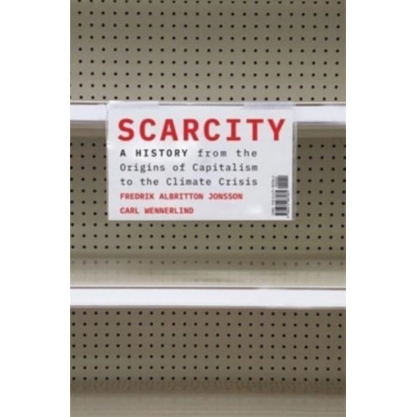 Scarcity: A History from the Origins of Capitalism to the Climate Crisis