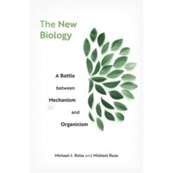The New Biology: A Battle between Mechanism and Organicism