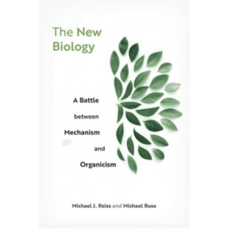 The New Biology: A Battle between Mechanism and Organicism