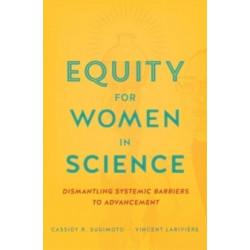 Equity for Women in Science: Dismantling Systemic Barriers to Advancement