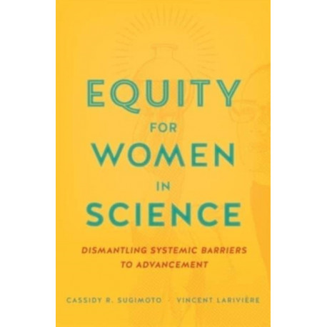Equity for Women in Science: Dismantling Systemic Barriers to Advancement