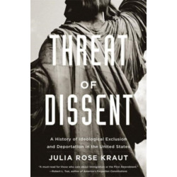 Threat of Dissent: A History of Ideological Exclusion and Deportation in the United States