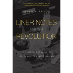 Liner Notes for the Revolution: The Intellectual Life of Black Feminist Sound