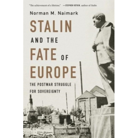 Stalin and the Fate of Europe: The Postwar Struggle for Sovereignty