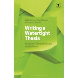 Writing a Watertight Thesis: Structure, Demystification and Defence