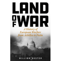 Land of War: A History of European Warfare from Achilles to Putin