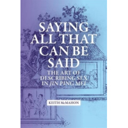Saying All That Can Be Said: The Art of Describing Sex in Jin Ping Mei