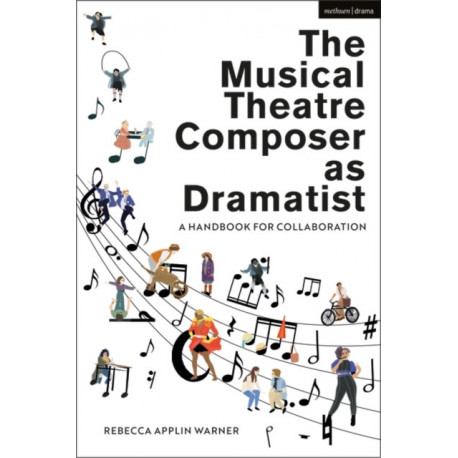 The Musical Theatre Composer as Dramatist: A Handbook for Collaboration
