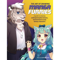 The Art of Drawing Manga Furries: A guide to drawing anthropomorphic kemono, kemonomimi & scaly fantasy characters