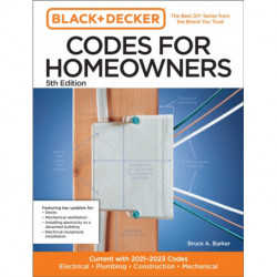 Black and Decker Codes for Homeowners 5th Edition: Current with 2021-2023 Codes - Electrical • Plumbing • Construction • Mechanical