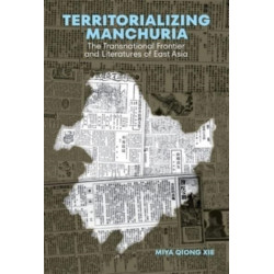 Territorializing Manchuria: The Transnational Frontier and Literatures of East Asia