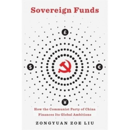 Sovereign Funds: How the Communist Party of China Finances Its Global Ambitions