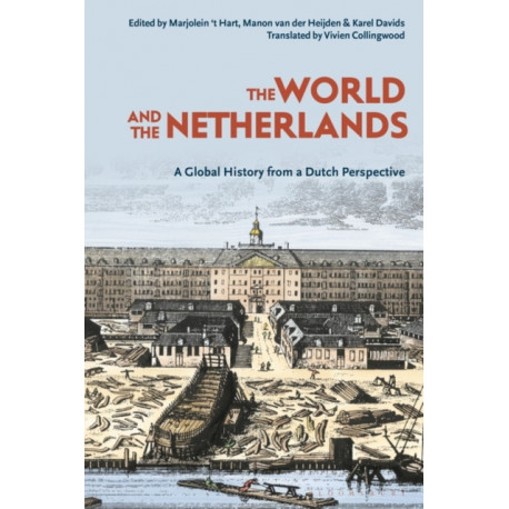 The World and The Netherlands: A Global History from a Dutch Perspective