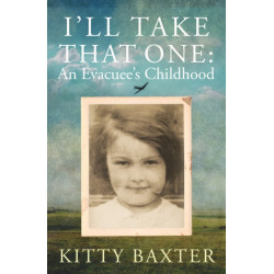 I'll Take That One: An Evacuee's Childhood: An Evacuee's Childhood