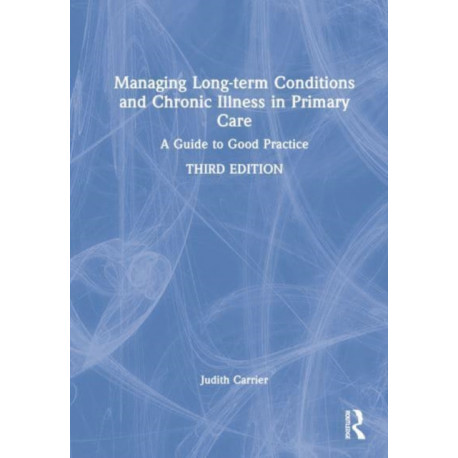 Managing Long-term Conditions and Chronic Illness in Primary Care: A Guide to Good Practice