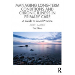 Managing Long-term Conditions and Chronic Illness in Primary Care: A Guide to Good Practice