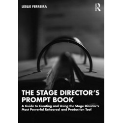 The Stage Director’s Prompt Book: A Guide to Creating and Using the Stage Director’s Most Powerful Rehearsal and Production Tool
