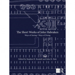 The Short Works of John Habraken: Ways of Seeing / Ways of Doing