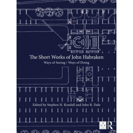 The Short Works of John Habraken: Ways of Seeing / Ways of Doing