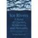 Ice Rivers: A Story of Glaciers, Wilderness, and Humanity