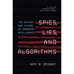 Spies, Lies, and Algorithms: The History and Future of American Intelligence