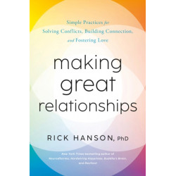 Making Great Relationships: Simple Practices for Solving Conflicts, Building Connection, and Fostering Love