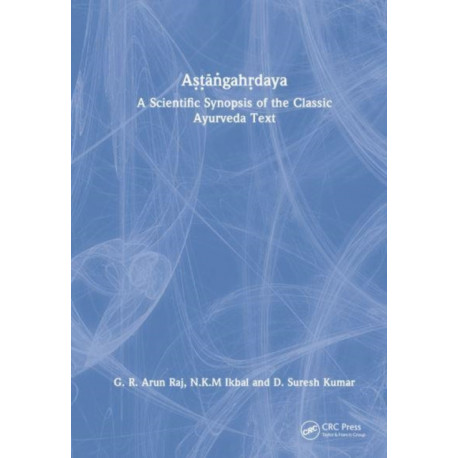 Astangahrdaya: A Scientific Synopsis of the Classic Ayurveda Text