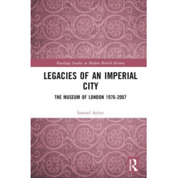Legacies of an Imperial City: The Museum of London 1976-2007