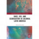 Race, Sex, and Segregation in Colonial Latin America