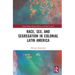 Race, Sex, and Segregation in Colonial Latin America