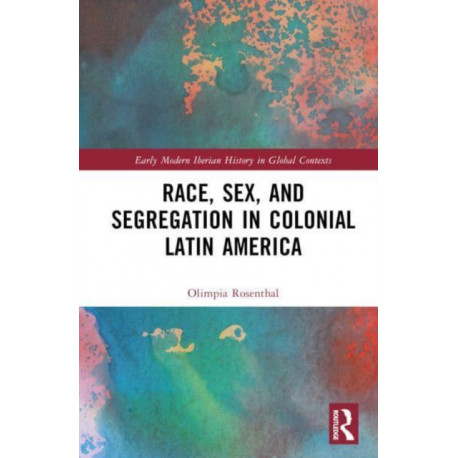 Race, Sex, and Segregation in Colonial Latin America