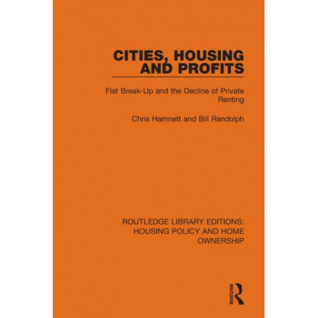Cities, Housing and Profits: Flat Break-Up and the Decline of Private Renting