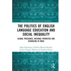 The Politics of English Language Education and Social Inequality: Global Pressures, National Priorities and Schooling in India