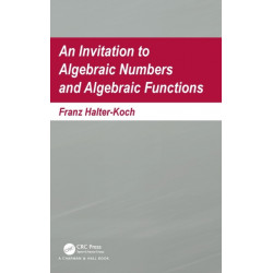 An Invitation To Algebraic Numbers And Algebraic Functions