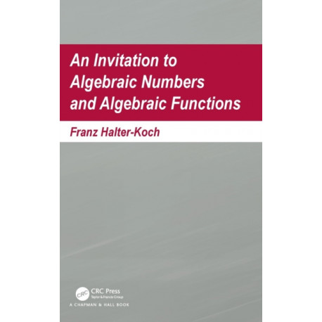An Invitation To Algebraic Numbers And Algebraic Functions