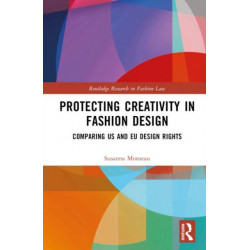 Protecting Creativity in Fashion Design: US Laws, EU Design Rights, and Other Dimensions of Protection