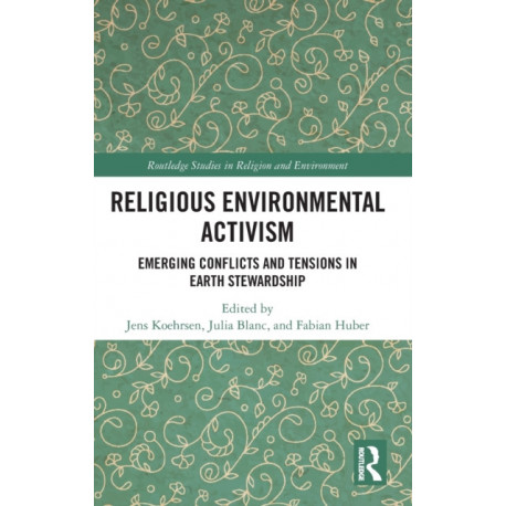 Religious Environmental Activism: Emerging Conflicts and Tensions in Earth Stewardship