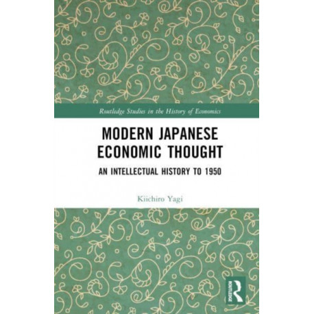 Modern Japanese Economic Thought: An Intellectual History to 1950