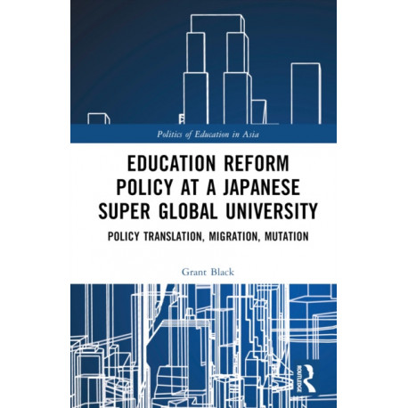 Education Reform Policy at a Japanese Super Global University: Policy Translation, Migration and Mutation