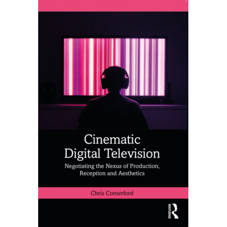 Cinematic Digital Television: Negotiating the Nexus of Production, Reception and Aesthetics