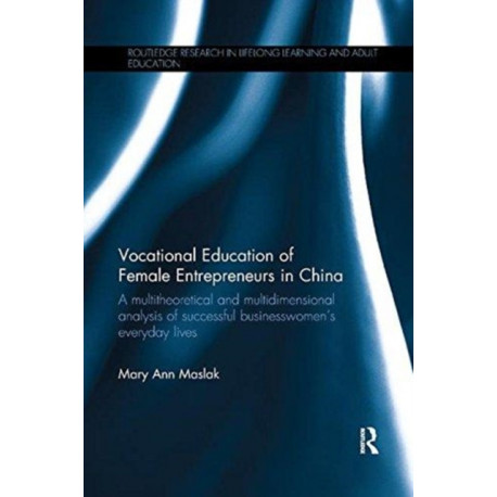 Vocational Education of Female Entrepreneurs in China: A multitheoretical and multidimensional analysis of successful businesswomen's everyday lives