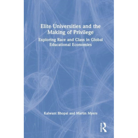 Elite Universities and the Making of Privilege: Exploring Race and Class in Global Educational Economies