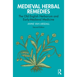 Medieval Herbal Remedies: The Old English Herbarium and Early-Medieval Medicine