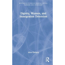 Dignity, Women, and Immigration Detention