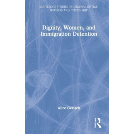 Dignity, Women, and Immigration Detention