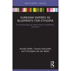 Eurasian Empires as Blueprints for Ethiopia: From Ethnolinguistic Nation-State to Multiethnic Federation