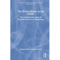 The Freest Market in the World: The Constitutional Logic of Economic Liberty in China’s Hong Kong