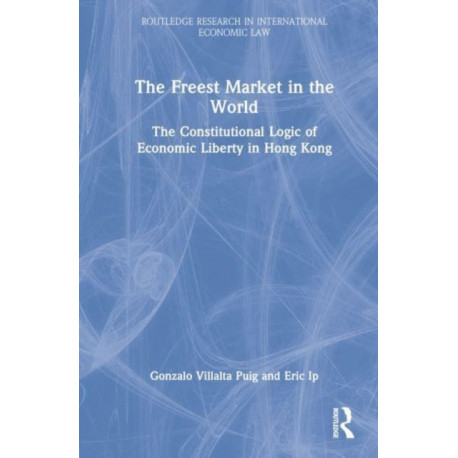 The Freest Market in the World: The Constitutional Logic of Economic Liberty in China’s Hong Kong